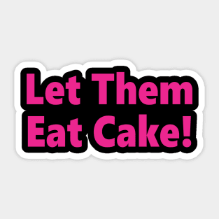 Let Them Eat Cake! Sticker